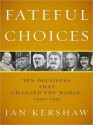 Fateful Choices: Ten Decisions That Changed the World 1940-1941 - Ian Kershaw