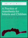 A Practice of Anesthesia for Infants and Children - Charles Cote, John Ryan, I. David Todres