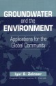 Groundwater And The Environment: Applications For The Global Community - Igor S. Zektser, Lorne G. Everett