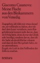 Meine Flucht aus den Bleikammern von Venedig: Die Geschichte meiner Flucht aus dem Gefängnis der Republik Venedig, den sogenannten Bleikammern, niedergeschrieben in Dux in Böhmen im Jahre 1787 - Giacomo Casanova