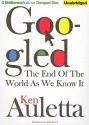 Googled: The End of the World as We Know It - Ken Auletta, Jim Bond