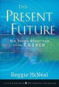 The Present Future: Six Tough Questions for the Church (Jossey-Bass Leadership Network Series) - Reggie McNeal, McNeal