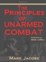 The Principles of Unarmed Combat - Mark Jacobs