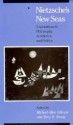 Nietzsche's New Seas: Explorations in Philosophy, Aesthetics, and Politics - Michael Allen Gillespie, Michael A. Gillespie, Michael Allen Gillespie