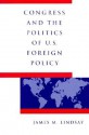 Congress and the Politics of U.S. Foreign Policy - James M. Lindsay