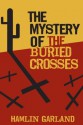 The Mystery of the Buried Crosses - Hamlin Garland