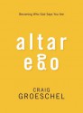 Altar Ego: Becoming Who God Says You Are - Craig Groeschel