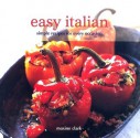 Easy Italian: Simple Recipes for Every Occasion - Maxine Clark