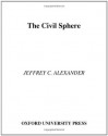 The Civil Sphere - Jeffrey C. Alexander