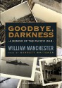 Goodbye, Darkness: A Memoir of the Pacific War - William Raymond Manchester