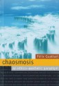 Chaosmosis: An Ethico-Aesthetic Paradigm - Félix Guattari, Paul Bains, Julian Pefanis