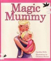 Magic Mummy - Caroline Stills, Christina Miesen