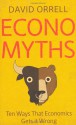 Economyths: Ten Ways That Economics Gets It Wrong - David Orrell