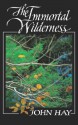 The Immortal Wilderness - John M. Hay