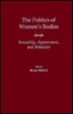 The Politics Of Women's Bodies: Sexuality, Appearance, And Behavior - Rose Weitz