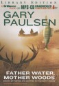 Father Water, Mother Woods: Essays on Fishing and Hunting in the North Woods - Gary Paulsen