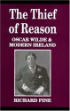 The Thief of Reason: Oscar Wilde and Modern Ireland - Richard Pine