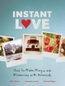 Instant Love: How to Make Magic and Memories with Polaroids - Susannah Conway, Amanda Gilligan, Jenifer Altman