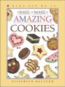 Bake And Make Amazing Cookies (Kids Can Do It) - Elizabeth MacLeod