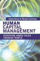 Human Capital Management: Achieving Added Value Through People - Angela Baron, Michael Armstrong