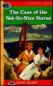 The Case of the Not-So-Nice Nurse - Mabel Maney