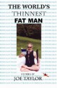 The World's Thinnest Fat Man - Joe Taylor