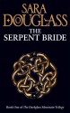 The Serpent Bride - Sara Douglass