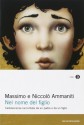 Nel nome del figlio. L'adolescenza raccontata da un padre e da un figlio - Massimo Ammaniti, Niccolò Ammaniti