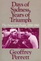 Days of Sadness Years of Triumph: The American People 1939-1945 - Geoffrey Perrett