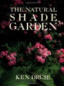 The Natural Shade Garden - Ken Druse