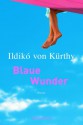 Blaue Wunder (Gebundene Ausgabe) - Ildikó von Kürthy