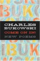 Come On In!: New Poems - Charles Bukowski