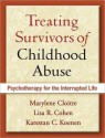 Treating Survivors of Childhood Abuse: Psychotherapy for the Interrupted Life - Marylene Cloitre, Lisa R. Cohen, Karestan C. Koenen