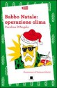 Babbo Natale: operazione clima - Carolina D'Angelo, U. Mischi