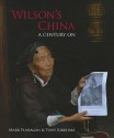 Wilson's China: A Century On - Mark Flanagan, Tony Kirkham