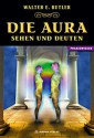 Die Aura - Sehen und Deuten (German Edition) - Walter E. Butler, Dolores Ashcroft-Nowicki