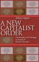 New Capitalist Order: Privatization And Ideology In Russia And Eastern Europe - Hilary Appel