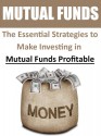 Mutual Funds: The Essential Strategies to Make Investing in Mutual Funds Profitable (Mutual Funds, Stocks for Beginners, Day Trading, Options Trading, ... Stocks and Investing, Stock Market) - Dwayne Brown