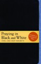 Praying in Black and White: A Hands-On Practice for Men - Sybil MacBeth, Andy MacBeth