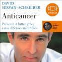 Anticancer: Prévenir et lutter grâce à nos défenses naturelles - David Servan-Schreiber, Bertrand Suarez-Pazos, Audiolib