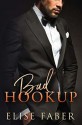 Bad Hookup (Billionaire's Club, #4) - Elise Faber