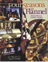 Four Seasons in Flannel: 23 Projects: Quilts and More - Jean Wells, Lawry Thorn