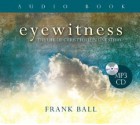 Eyewitness: The Life of Christ Told in One Story - Frank Ball