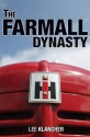 The Farmall Dynasty: A History Of International Harvester Tractors: Titan, Mogul, Farmall, Letter, Cub, Hundred, And More - Lee Klancher