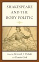 Shakespeare and the Body Politic - Bernard J. Dobski, Dustin A. Gish, Joseph Alulis, George Anastaplo