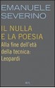 Il nulla e la poesia. Alla fine dell'età della tecnica: Leopardi - Emanuele Severino