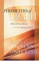 Perimeters of Light: Biblical Boundaries for the Emerging Church - Elmer L. Towns, Ed Stetzer