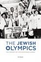 The Jewish Olympics: The History of the Maccabiah Games - Ron Kaplan, Ira Berkow