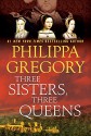 Three Sisters, Three Queens - Philippa Gregory