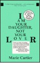 I Am Your Daughter, Not Your Lover - Marie Cartier